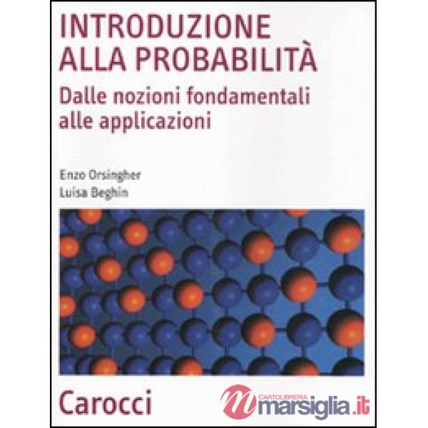 Introduzione alla probabilità. Dalle nozioni fondamentali alle applicazioni