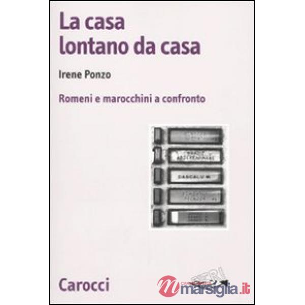 Casa lontano da casa. Romeni e marocchini a confronto (La)