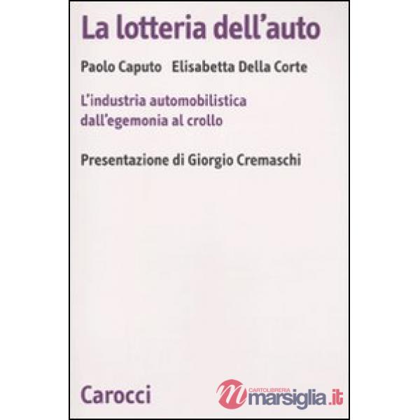 Lotteria dell'auto. L'industria automobilistica dall'egemonia al crollo (La)