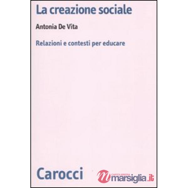Creazione sociale. Relazioni e contesti per educare (La)