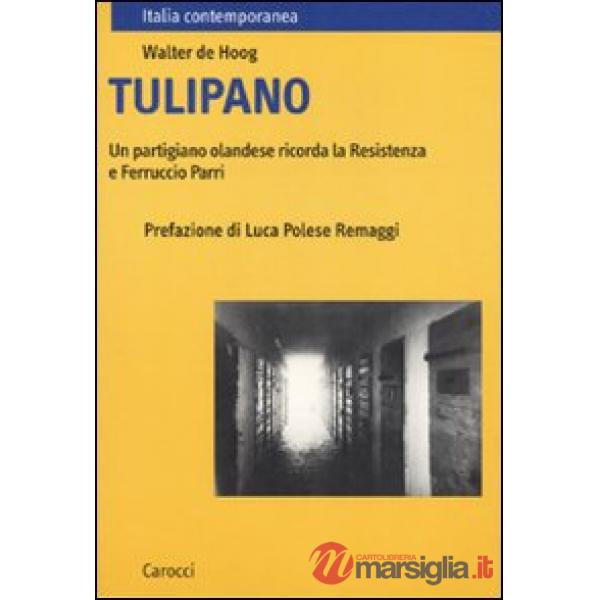 Tulipano. Un partigiano olandese ricorda la Resistenza e Ferruccio Parri