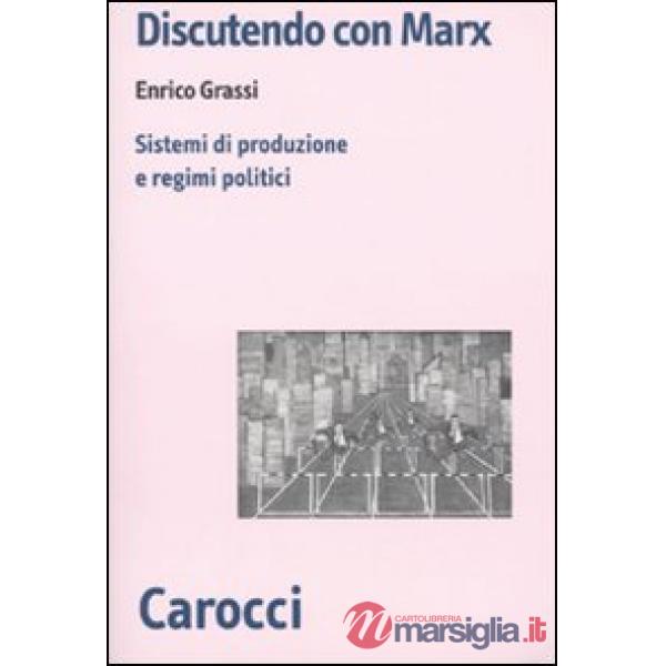 Discutendo con Marx. Sistemi di produzione e regimi politici