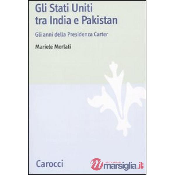 Stati Uniti tra India e Pakistan. Gli anni della Presidenza Carter (Gli)