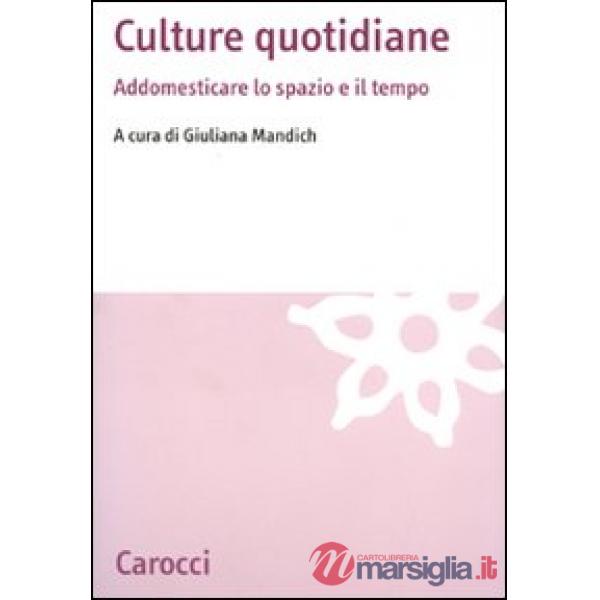 Culture quotidiane. Addomesticare lo spazio e il tempo