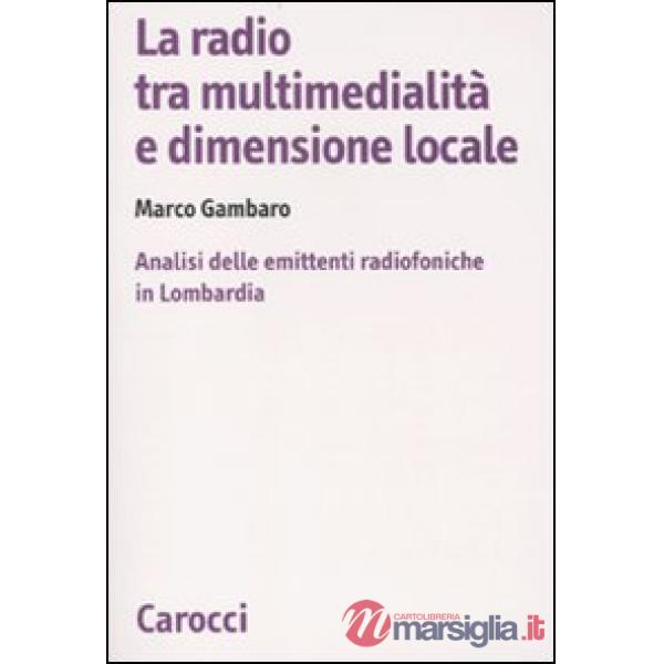 Radio tra multimedialità e dimensione locale. Analisi delle emittenti radiofoniche in Lombardia (La)