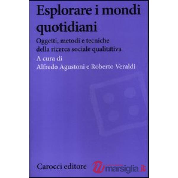 Esplorare i mondi quotidiani. Oggetti, metodi e tecniche della ricerca sociale q