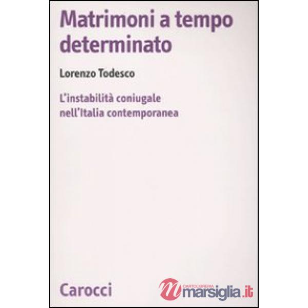 Matrimoni a tempo determinato. L'instabilità coniugale nell'Italia contemporanea