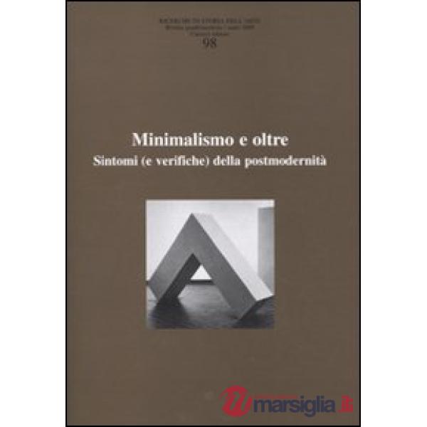 Ricerche di storia dell'arte. Vol. 98: Minimalismo e oltre. Sintomi (e verifiche) della postmodernità