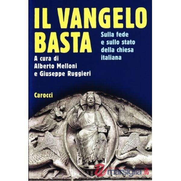 Vangelo basta. Sul disagio e sulla fede nella Chiesa italiana (Il)