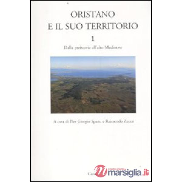 Oristano e il suo territorio. Vol. 1: Dalla preistoria all'alto Medioevo