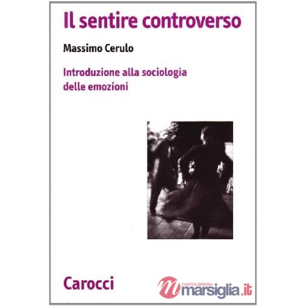 Sentire controverso. Introduzione alla sociologia delle emozioni (Il)