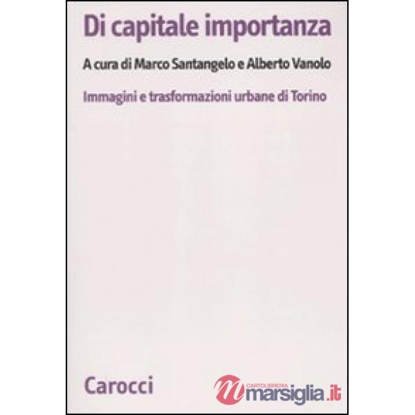 Di capitale importanza. Immagini e trasformazioni urbane di Torino