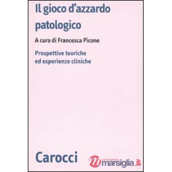 Gioco d'azzardo patologico. Prospettive ed esperienze cliniche (Il)