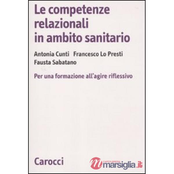 Competenze relazionali in ambito sanitario. Per una formazione all'agire riflessivo (Le)