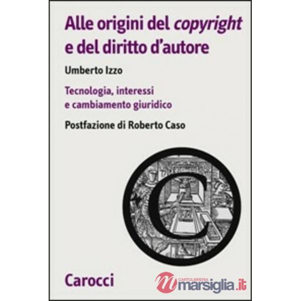 Alle origini del copyright e del diritto d'autore. Tecnologia, interessi e cambi