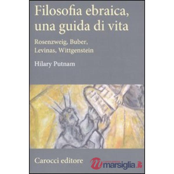 Filosofia ebraica, una guida di vita. Rosenzweig, Buber, Levinas, Wittgenstein