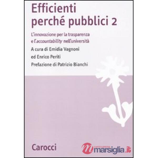 Efficienti perché pubblici. L'innovazione per la trasparenza e l'accountability nell'università. Vol. 2