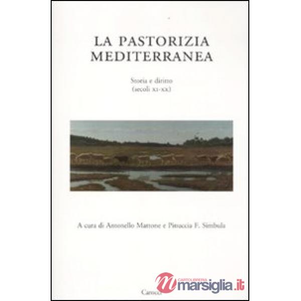 Pastorizia mediterranea. Storia e diritto (secoli XI-XX) (La)