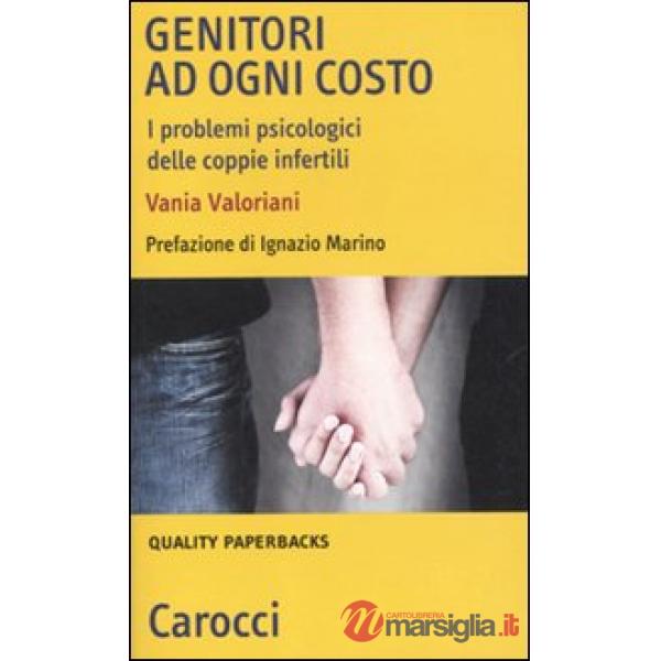 Genitori ad ogni costo. I problemi psicologici delle coppie infertili