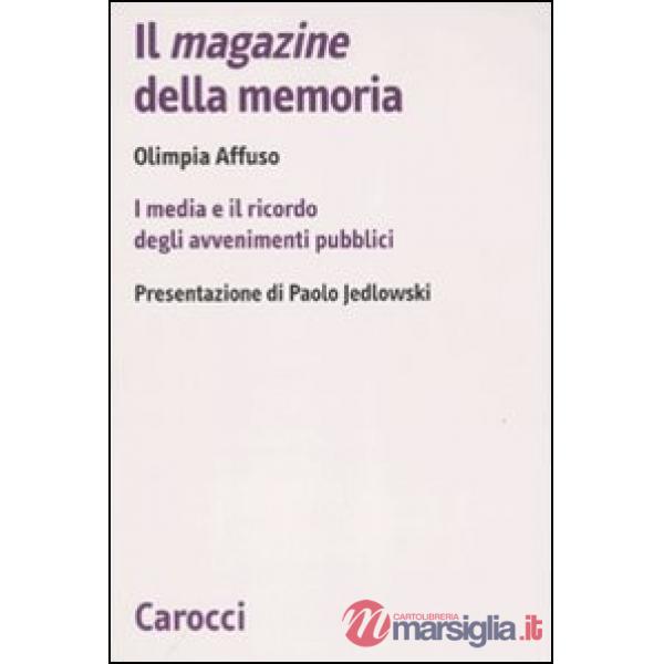 Magazine della memoria. I media e il ricordo degli avvenimenti pubblici (Il)
