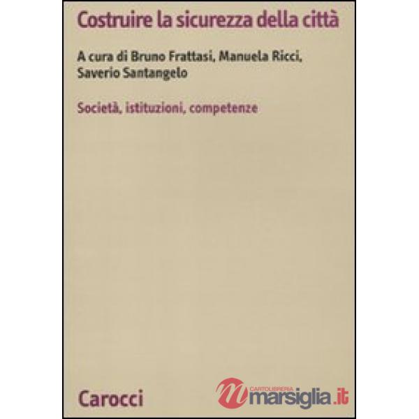 Costruire la sicurezza della città. società, istituzioni, competenze