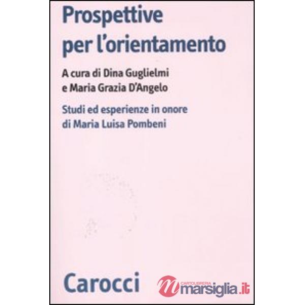 Prospettive per l'orientamento. Studi ed esperienze in onore di Maria Luisa Pomb