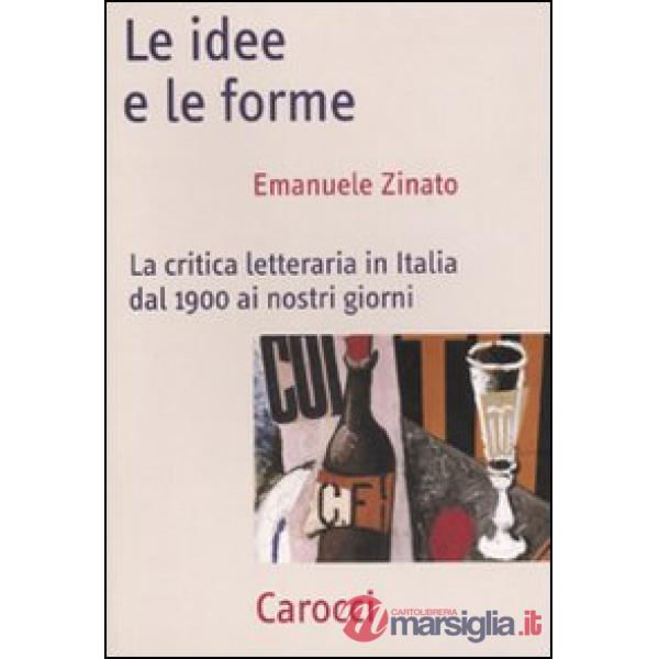 Idee e le forme. La critica letteraria in Italia dal 1900 ai nostri giorni (Le)