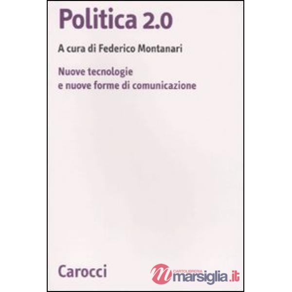 Politica 2.0. Nuove tecnologie e nuove forme di comunicazione