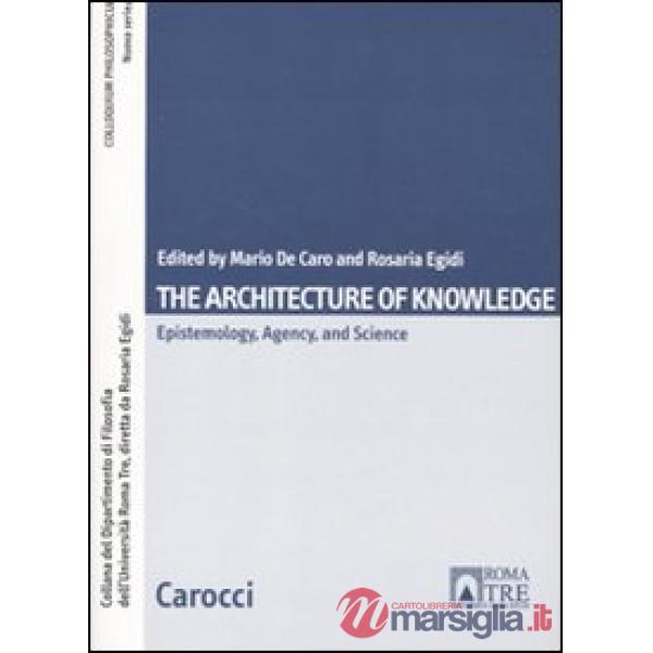 Architecture of knowlwdge. Epistemology, agency and science (The)