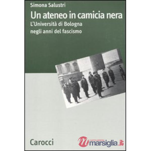 Ateneo in camicia nera. L'Università di Bologna nel ventennio fascista (Un)