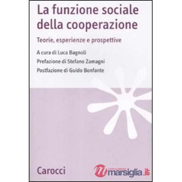 Funzione sociale della cooperazione. Teorie, esperienze e prospettive (La)