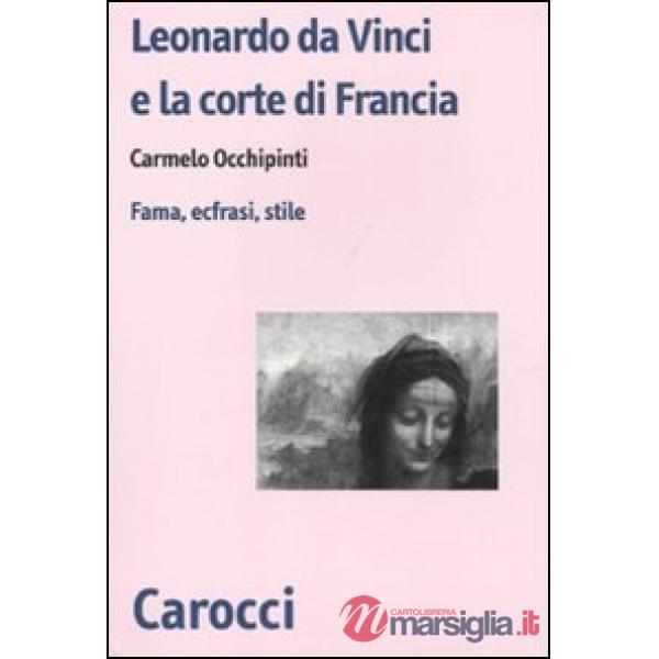 Leonardo da Vinci e la corte di Francesco I di Francia. Fama, ecfrasi, stile