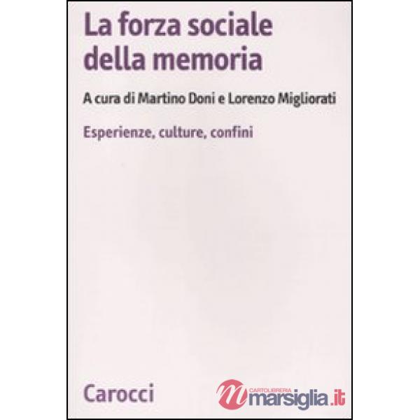 Forza sociale della memoria. Esperienze, culture, confini (La)
