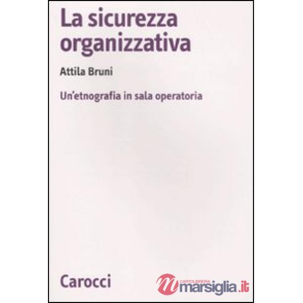 Sicurezza organizzativa. Un'etnografia in sala operatoria (La)