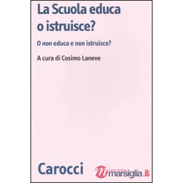 Scuola educa o istruisce? O non educa e non istruisce? (La)