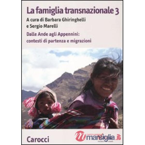 Famiglia transnazionale (La). Vol. 3: Dalle Ande e Appennini: contesti di partenza e migrazioni