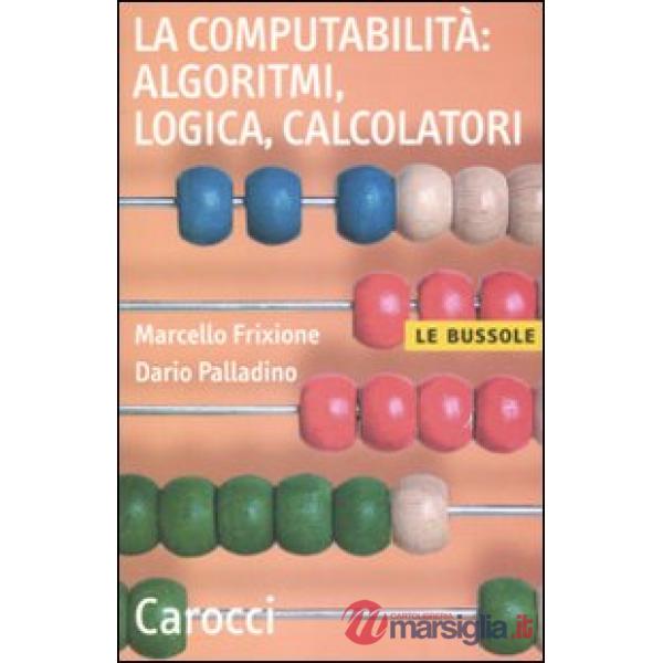 Computabilità, algoritmi, logica, calcolatori (La)