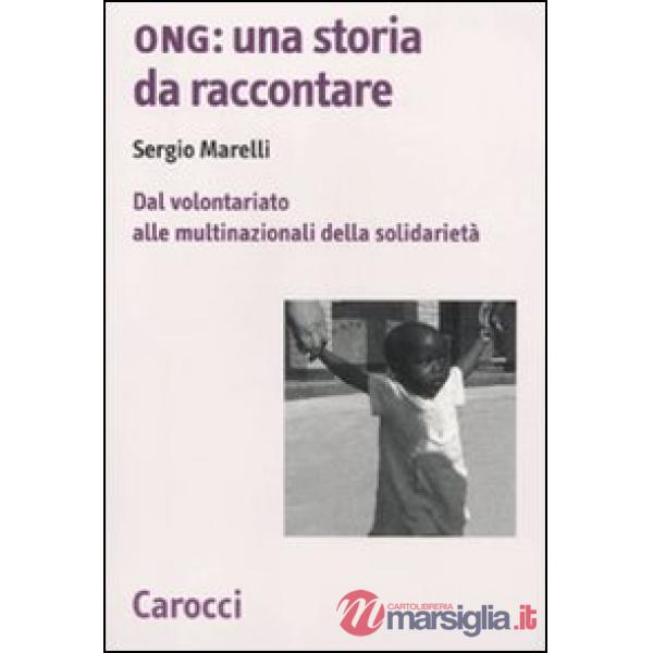 Ong: una storia da raccontare. Dal volontariato alle multinazionali della solida