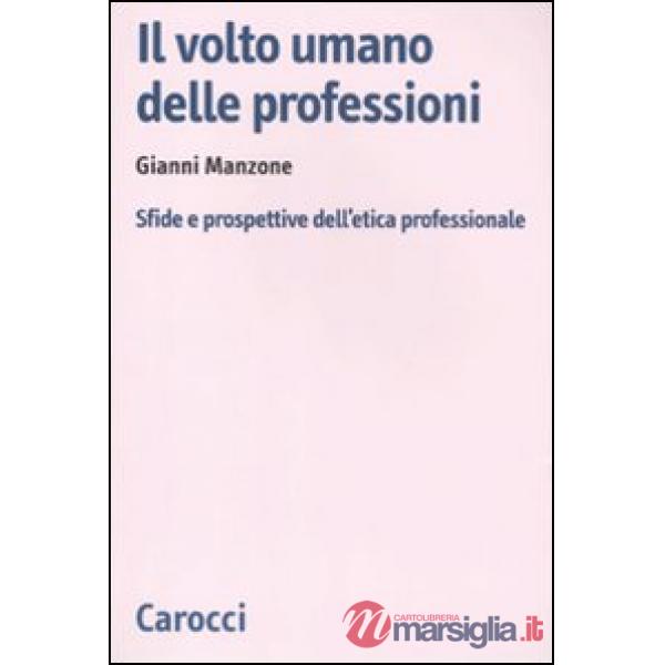 Volto umano delle professioni. Sfide e prospettive dell'etica professionale (Il)