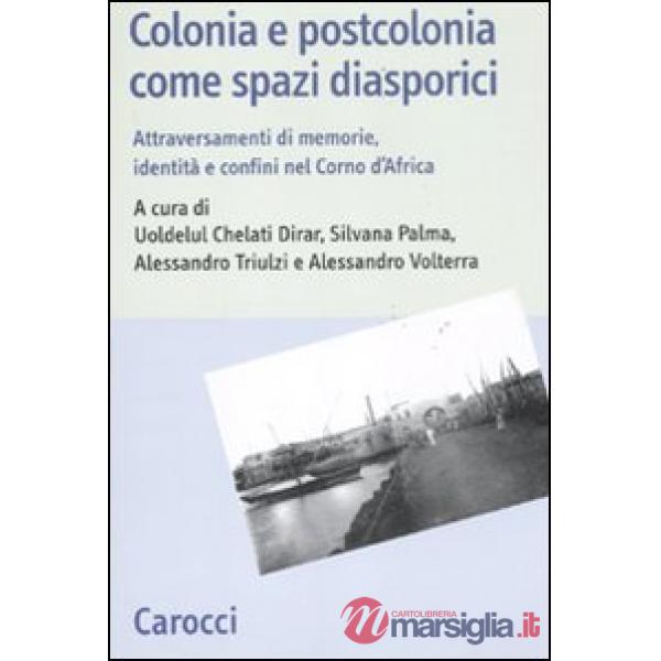 Colonia e postcolonia come spazi diasporici. Attraversamenti di memorie, identità e confini nel Corno d'Africa