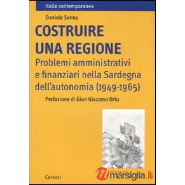Costruire una regione. Problemi amministrativi e finanziari nella Sardegna dell'autonomia (1949-1965)