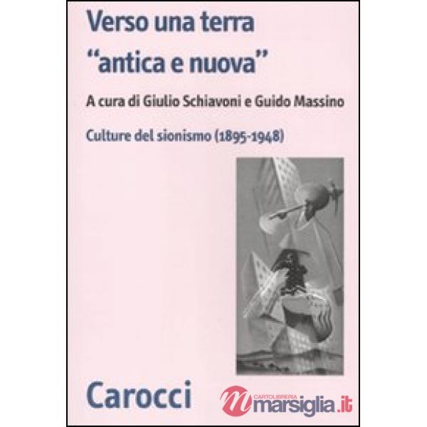 Verso una terra «antica e nuova». Culture del sionismo (1890-1945)