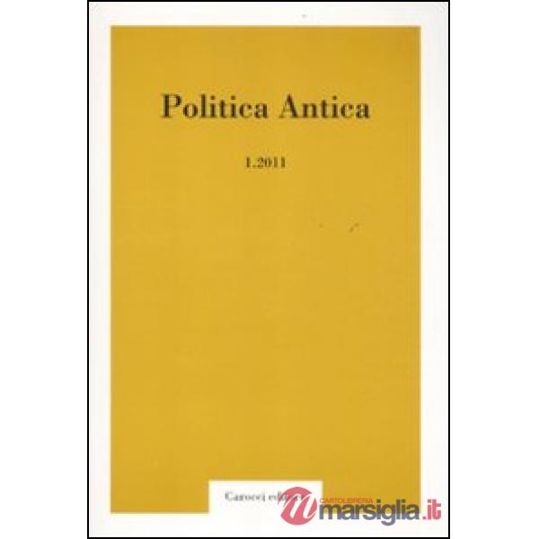 Politica antica. Rivista di prassi e cultura politica nel mondo greco e romano (2011). Vol. 1
