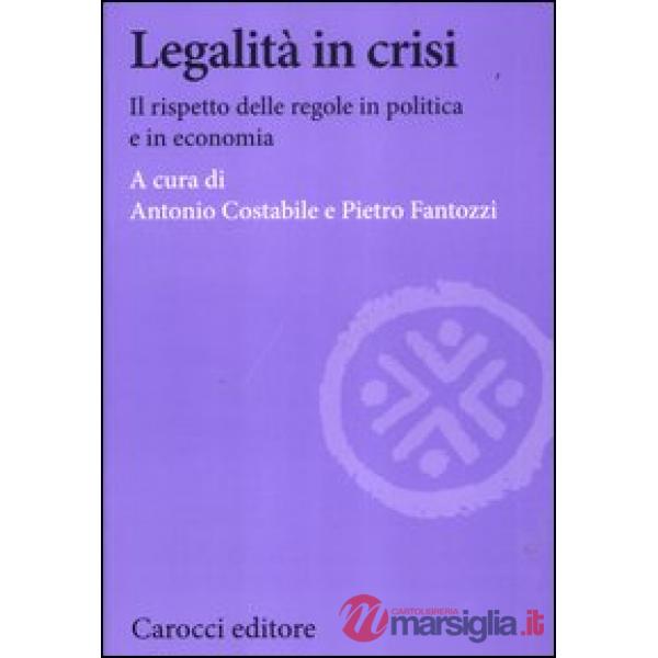Legalità in crisi. Il rispetto delle regole in politica e in economia