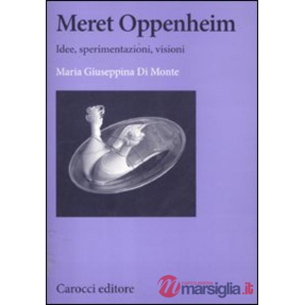 Meret Oppenheim. Idee, sperimentazioni, visioni
