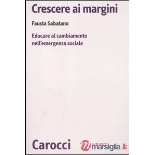 Crescere ai margini. Educare al cambiamento nell'emergenza sociale