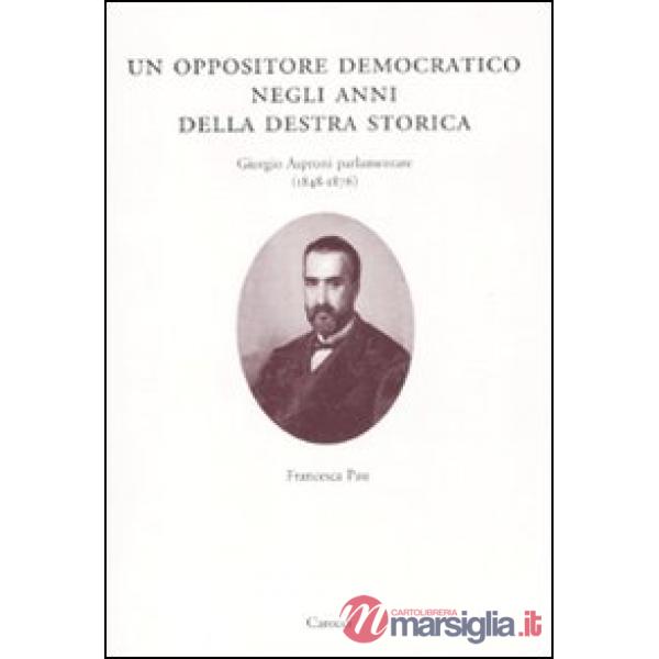 Oppositore democratico negli anni della destra storica. Giorgio Asproni parlamentare (1848-1876) (Un)