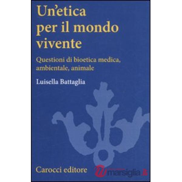 Etica per il mondo vivente. Questioni di bioetica medica, ambientale, animale (Un')