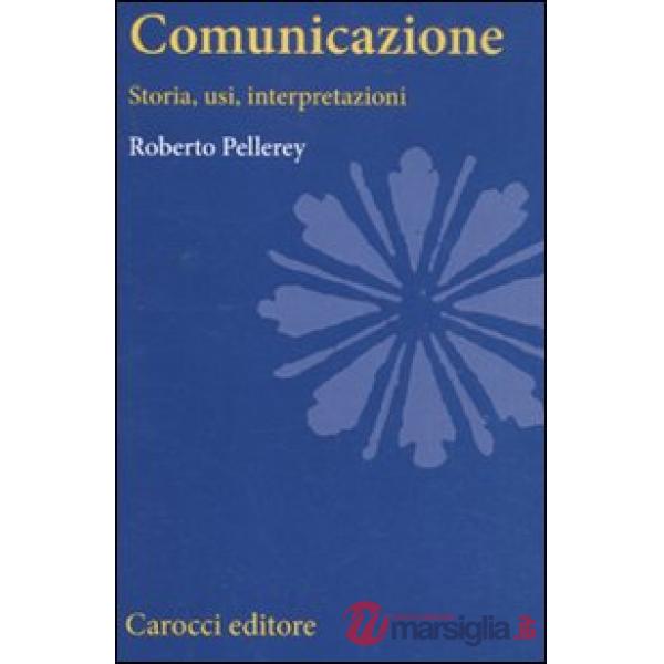 Comunicazione. Storia, usi, interpretazioni