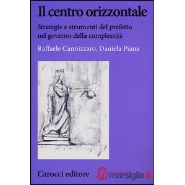 Centro orizzontale. Strategie e strumenti del prefetto nel governo della comples